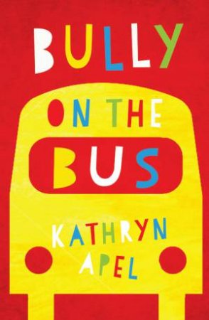 Bully On The Bus by Kathryn Apel