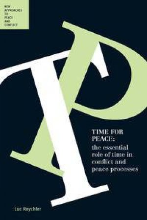 Time For Peace:The Essential Role Of Time In Conflict And Peace by Luc Reychler