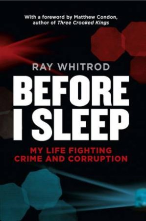 Before I Sleep: My Life Fighting Crime and Corruption by Ray Whitrod