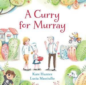 A Curry for Murray by Kate Hunter & Lucia Masciullo