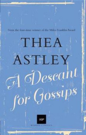 UQP Modern Classics: A Descant for Gossips by Thea Astley