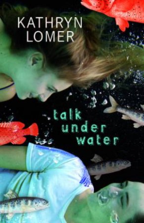 Talk Under Water by Kathryn Lomer