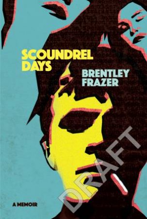 Scoundrel Days: A Memoir by Brentley Frazer