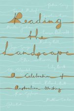 Reading The Landscape A Celebration Of Australian Writing