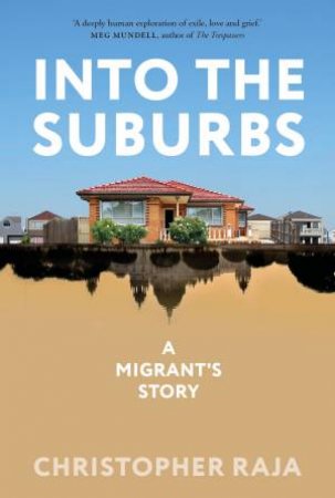 Into The Suburbs: A Migrant's Story by Christopher Raja