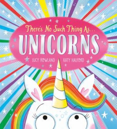 There's No Such Thing As Unicorns by Lucy Rowland & Katy Halford