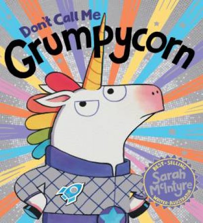 Dont Call Me Grumpycorn! by Sarah McIntyre