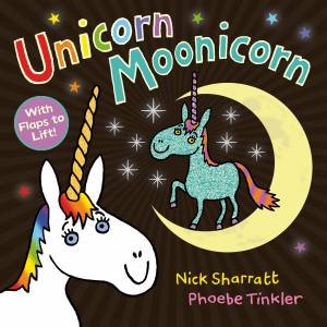 Unicorn Moonicorn by Nick Sharratt & Phoebe Tinkler