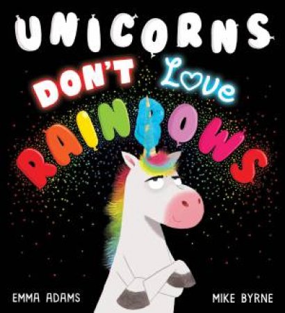 Unicorns Don't Love Rainbows by Emma Adams