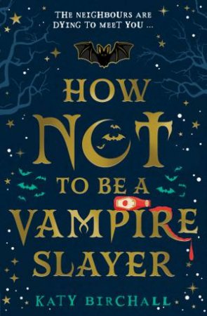 How Not To Be A Vampire Slayer by Katy Birchall