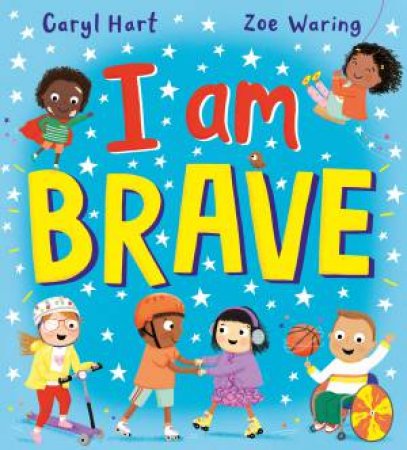 I Am Brave by Caryl Hart & Zoe Waring