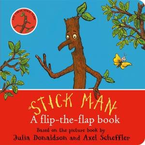 Stick Man: A Flip-The-Flap Book by Julia Donaldson & Axel Scheffler