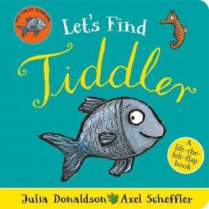 Let's Find Tiddler by Julia Donaldson & Axel Scheffler