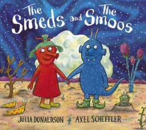 The Smeds And The Smoos by Julia Donaldson & Axel Scheffler