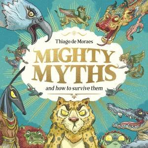 Mighty Myths and How to Survive Them by Thiago de Moraes