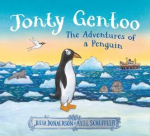 Jonty Gentoo: The Adventures of a Penguin by Julia Donaldson & Axel Scheffler