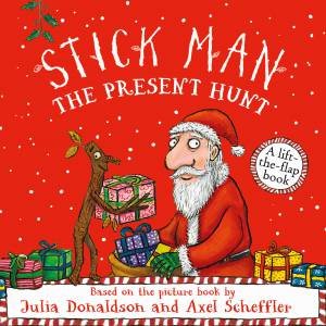 Stick Man: The Present Hunt (A lift-the-flap book) by Julia Donaldson & Axel Scheffler