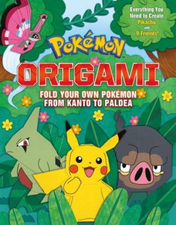 Pokemon Origami: Fold Your Own Pokemon from Kanto to Paldea by Various