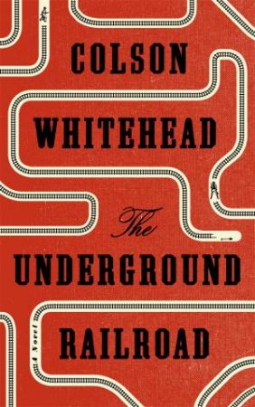 The Underground Railroad by Colson Whitehead