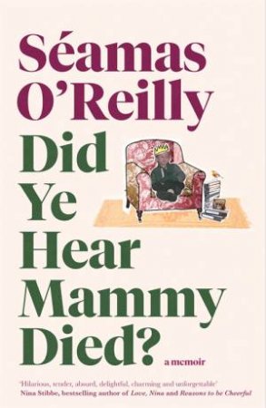 Did Ye Hear Mammy Died? by Seamas O'Reilly