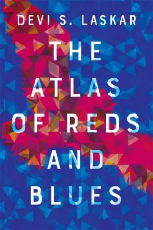 The Atlas of Reds and Blues by Devi Laskar