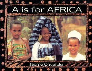 A Is For Africa by ONYEFULU, IFEOMA