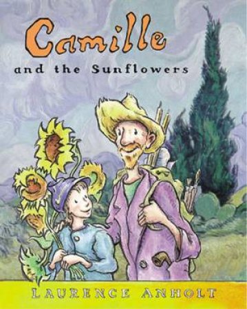 Camille And The Sunflowers by Laurance Anholt