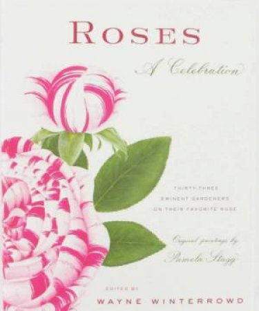 Roses: A Celebration: 33 Eminent Gardeners On Their Favourite Rose by Various