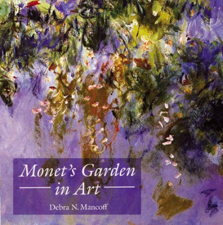 Monet's Garden in Art by Debra N. Mancoff