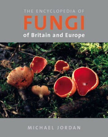 The Encyclopedia of Fungi of Britain... by Various