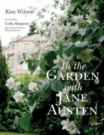 In the Garden with Jane Austen by Kim Wilson