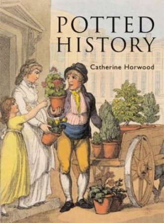 Potted History by Catherine Horwood