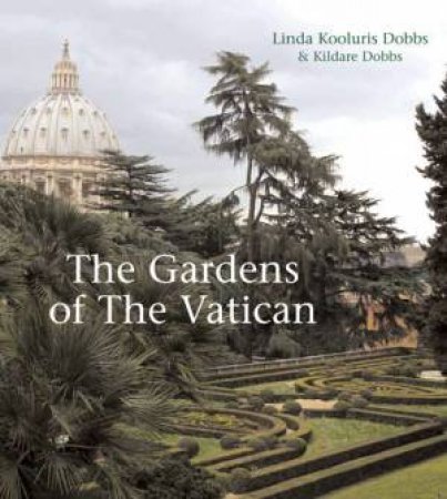 The Gardens of the Vatican by Linda Kooluris Dobbs & Kildare  Dobbs