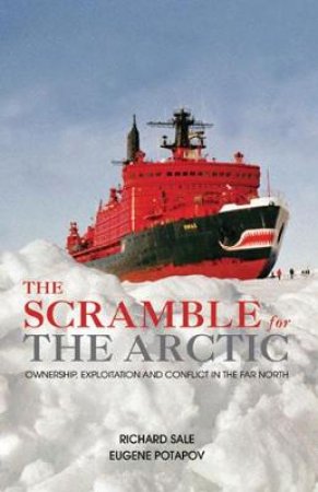 The Scramble for the Arctic by Richard Sale & Eugene  Potapov