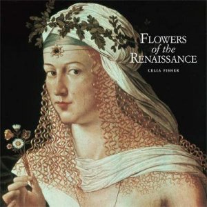 Flowers of the Renaissance by Celia Fisher