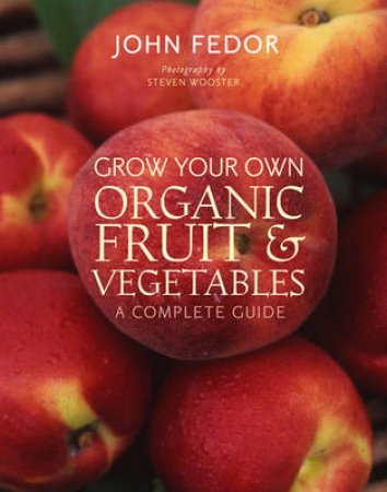 Grow Your Own Organic Fruit and Vegetables by John Fedor