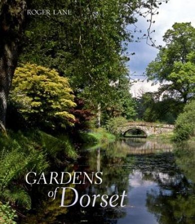 The Gardens of Dorset by Roger Lane