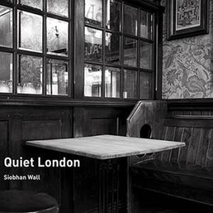 Quiet London by Siobhan Wall