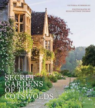 Secret Gardens Of The Cotswolds by Hugo Rittson Thomas & Victoria Summerley