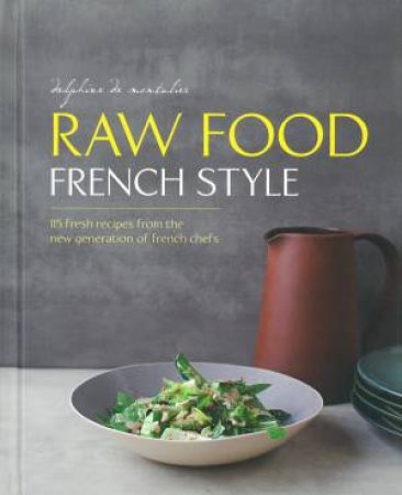 Raw Food French Style by Delphine  de Montalier