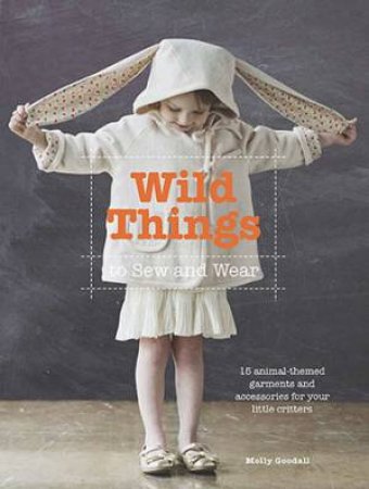 Wild Things to Sew and Wear by Molly Goodall