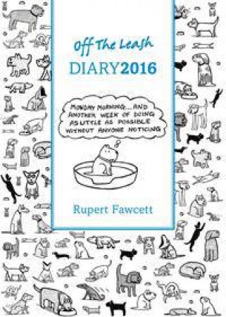 Off the Leash Diary 2016 by Rupert Fawcett