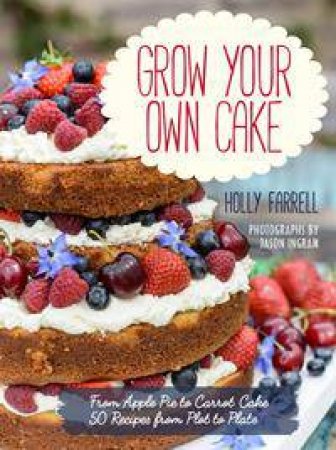 Grow Your Own Cake by Holly Farrell & Jason Ingram