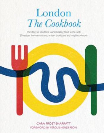 London: The Cookbook by Cara Frost-Sharratt