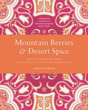 Mountain Berries And Desert Spice by Sumayya Usmani & Joanna Yee