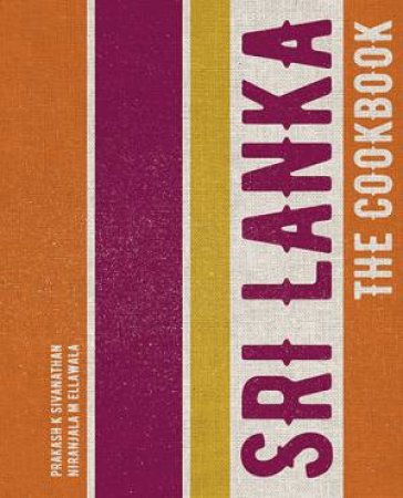 Sri Lanka: The Cookbook by Niranjala M Ellawala & Prakash Sivanathan