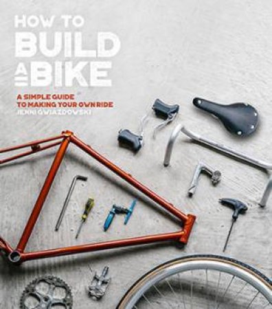 How To Build A Bike by Jenni Gwiazdowski