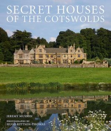 Secret Houses Of The Cotswolds by Hugo Rittson Thomas & Jeremy Musson