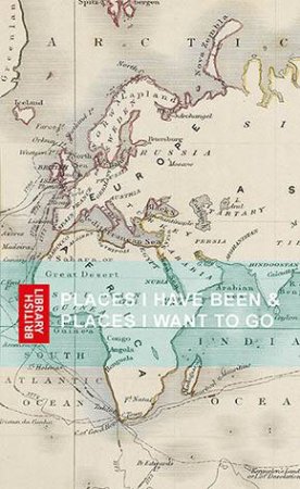 Places I Have Been & Places I Want To Go by British Library