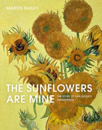 The Sunflowers Are Mine by Martin Bailey